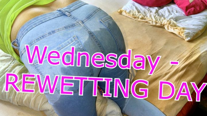 Wednesday - -REWETTING DAY