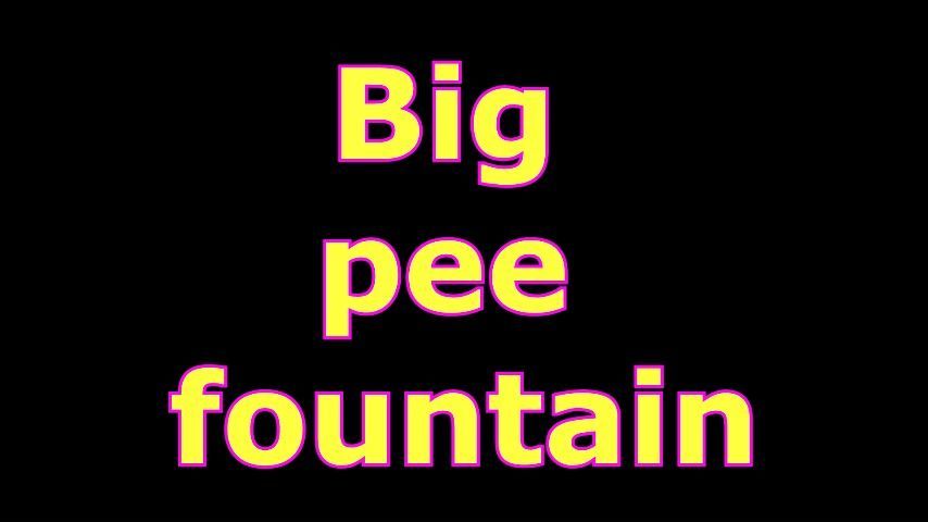 BIG PEE FOUNTAIN