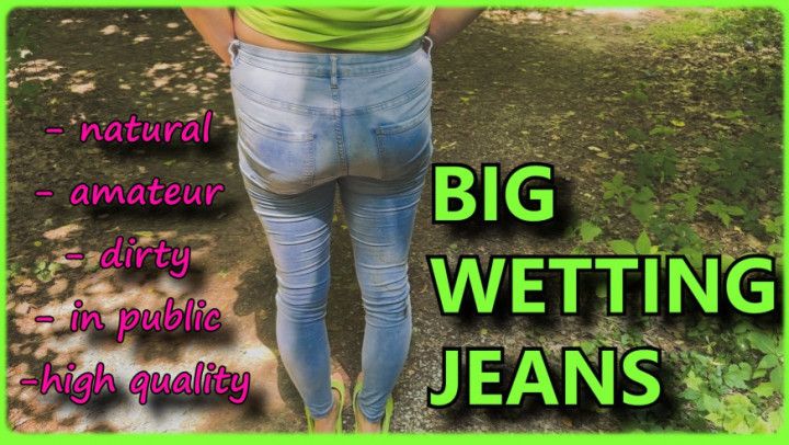 BIG WETTING JEANS