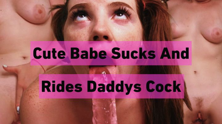 Cute Babe Sucks And Rides Daddys Cock