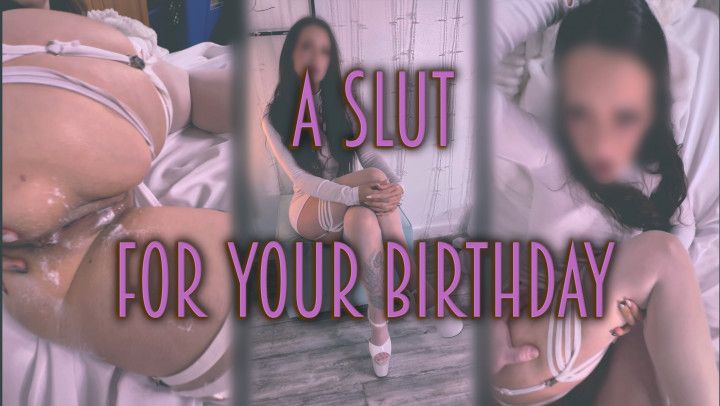 A Slut For Your Birthday