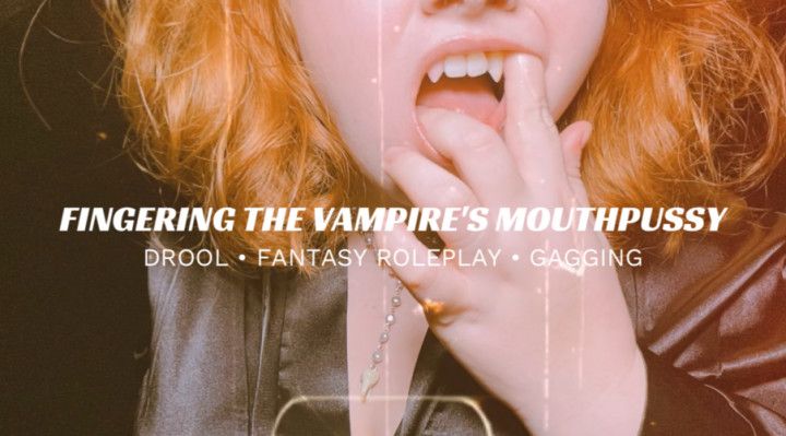 Playing With The Vampire Mouthpussy