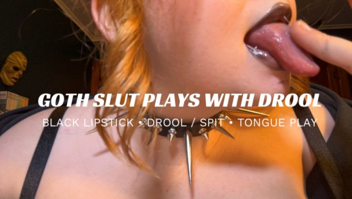 Goth Slut Drool Play