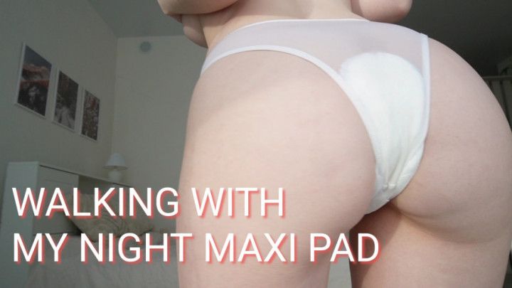 Walking with maxi pad