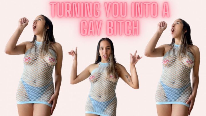 TURNING YOU INTO A GAY BITCH