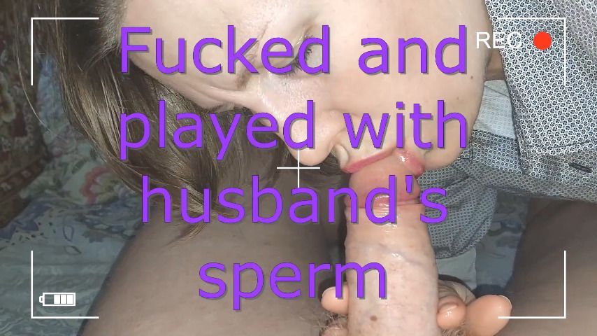 Fucked and played with husband's sperm