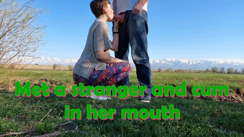 Met a stranger and cum in her mouth