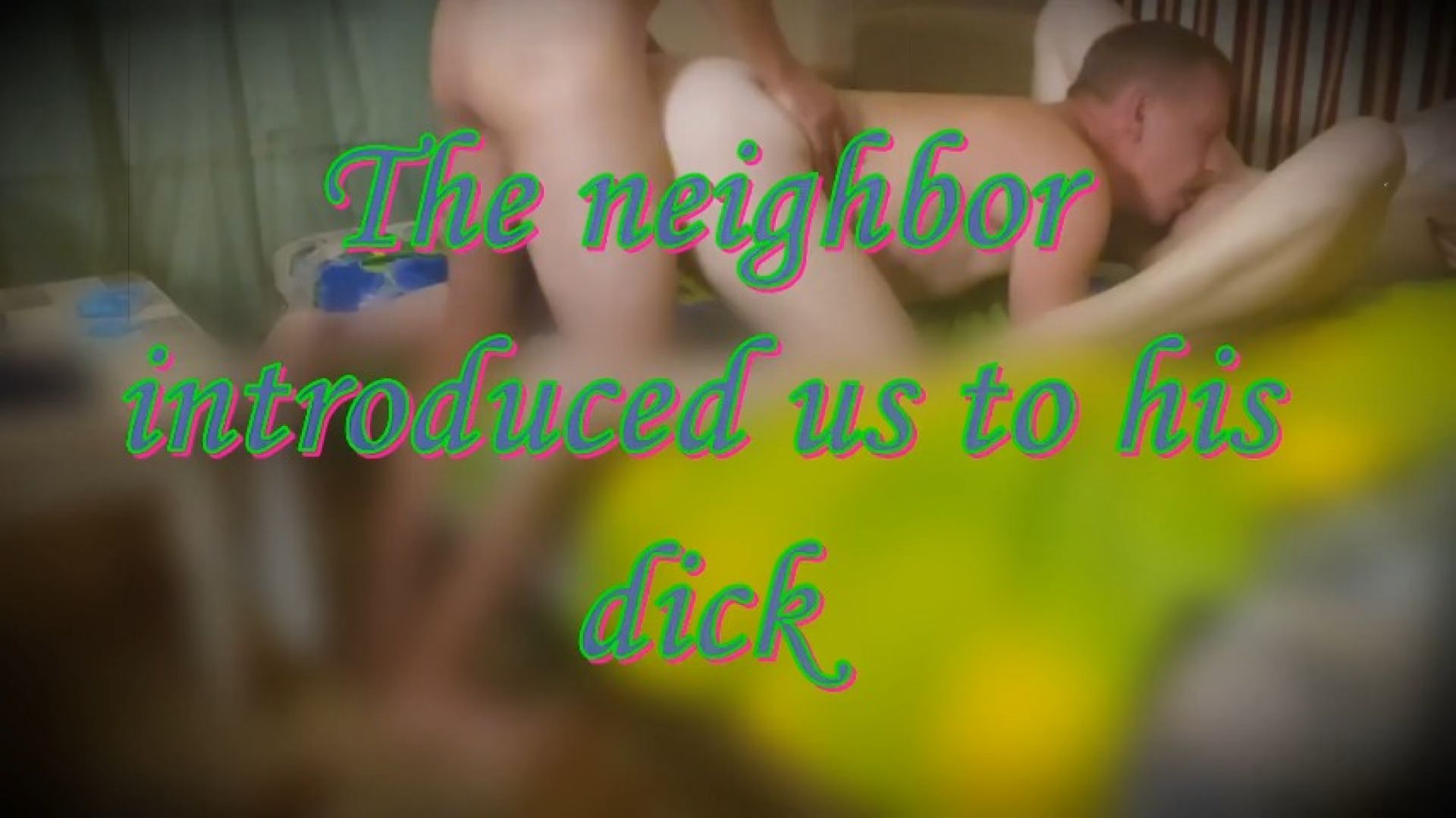 The neighbor introduced us to his dick