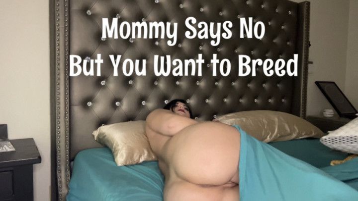 Mommy Says No But You Want to Breed