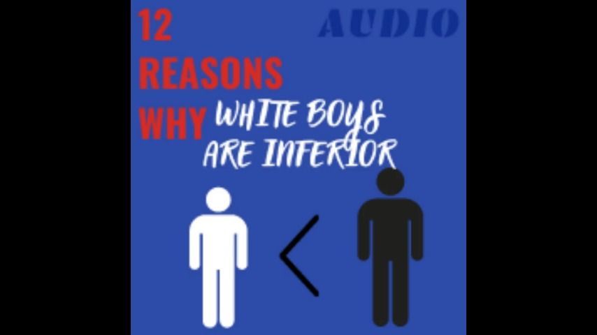 AUDIO 12 Reasons White Boys Are Inferior