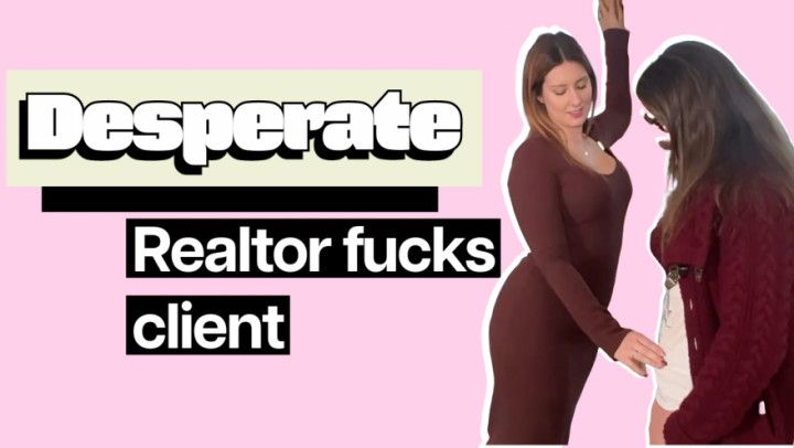 Desperate Realtor Seduces Client