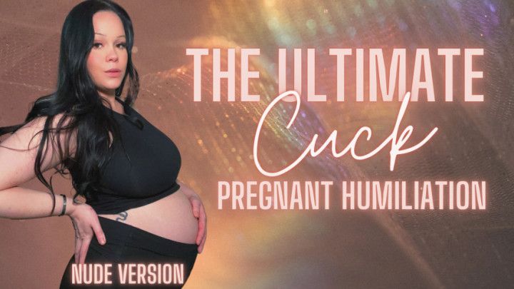 The Ultimate Cuck Pregnant Humiliation