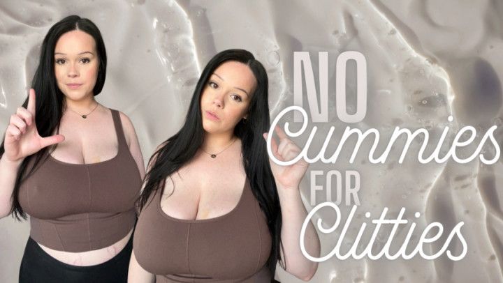 No Cummies for Clitties