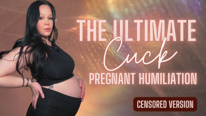 The Ultimate Cuck Pregnant Humiliation Censored