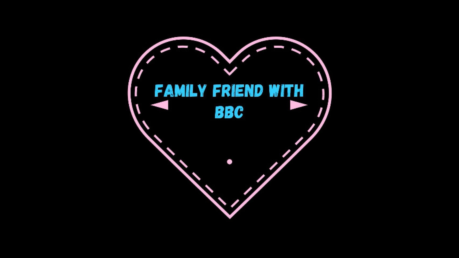 Family friend with BBC