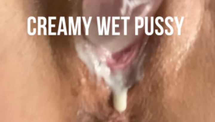 Creamy Wet Pussy