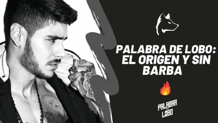 Palabra de Lobo: El Origen y sin barba