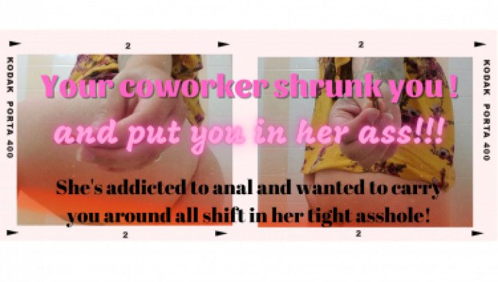 Your coworker keeps you in her asshole