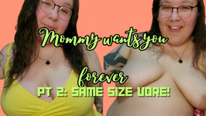 Mommy wants you forever Same Size vore