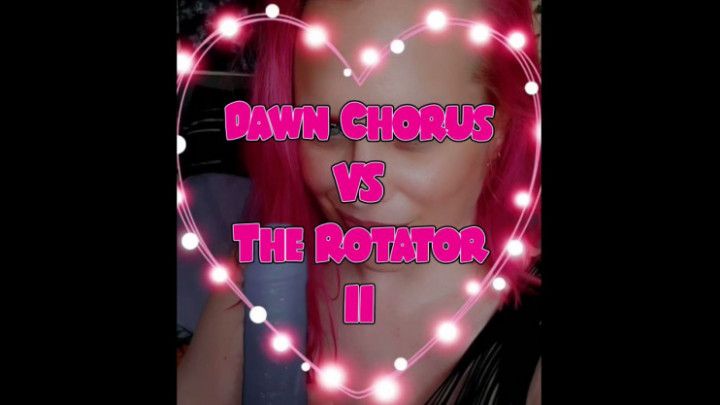 Dawn VS The Rotator II - Second Cumming