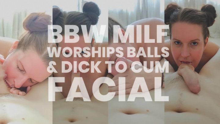 BJ AND FACIAL FOR FILTHY BBW MILF SLUT