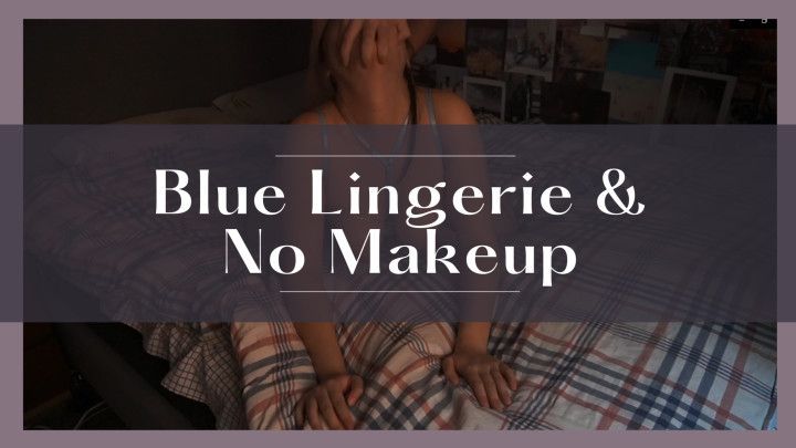 Blue Lingerie &amp; No makeup