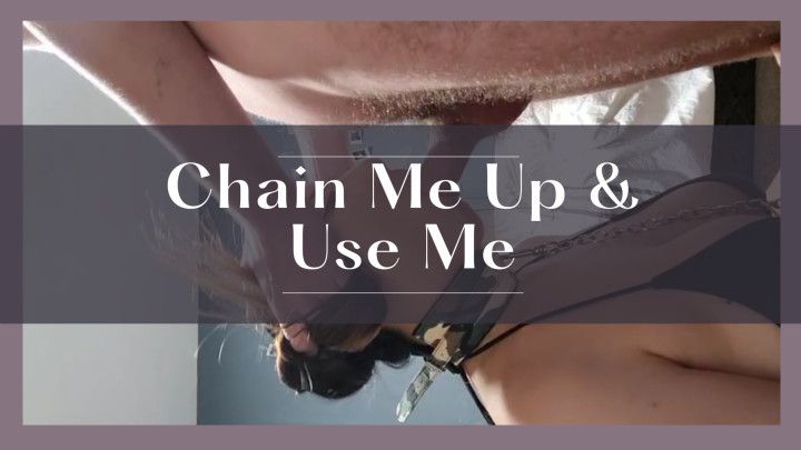 Chain Me Up &amp; Use Me