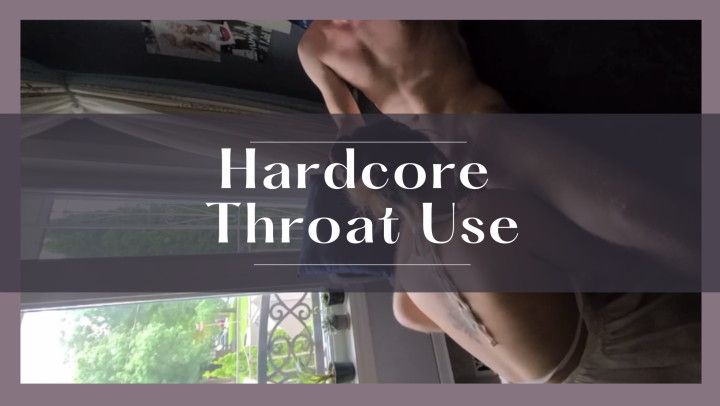 Hardcore Throat Use