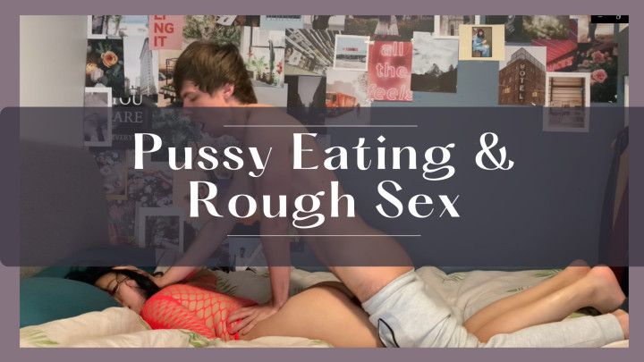 Pussy eating and Rough Sex