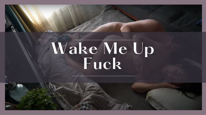 Wake me up fuck