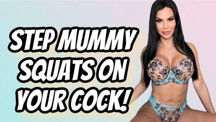 STEP MUMMY SQUATS ON YOUR COCK