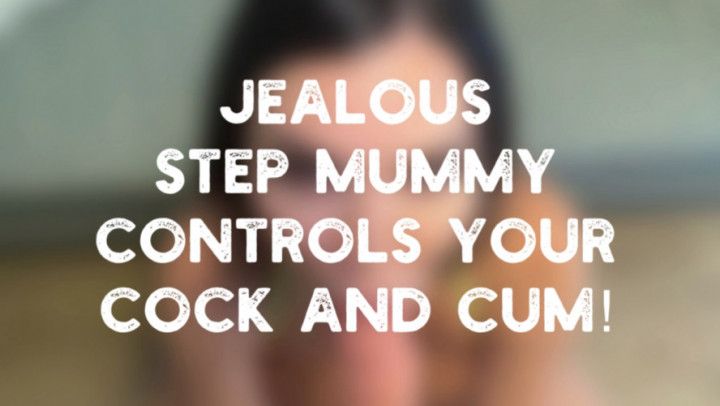 JEALOUS STEP MUMMY OWNS YOUR COCK &amp; CUM