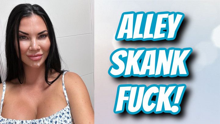 ALLEY SKANK FUCK