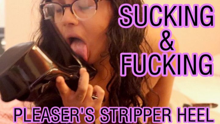 Sucking &amp; Fucking Stripper Heel