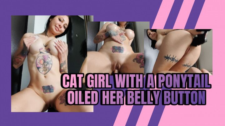 CAT GIRL WITH A PONYTAIL OILED HER BELLY BUTTON