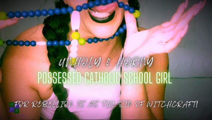 Unholy &amp; Horny: Possessed School Girl