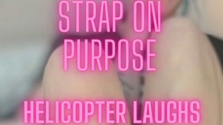 Strap on Purpose - Helicopter Laughs