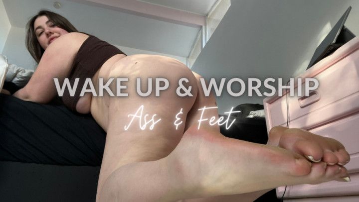 Wake Up &amp; Worship Huge Ass &amp; Feet