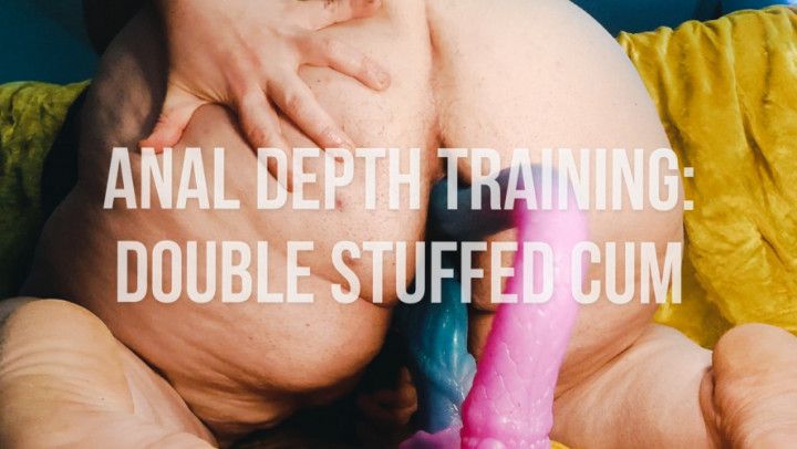 Anal Depth Training: Double Stuffed Cum