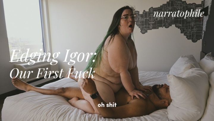 Edging Igor: Our First Fuck, featuring Igor Night