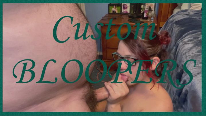 Custom BLOOPERS