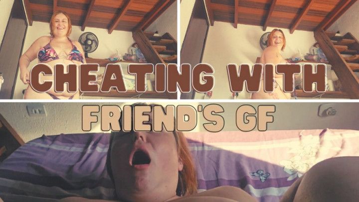 Cheating with your friend's girlfriend