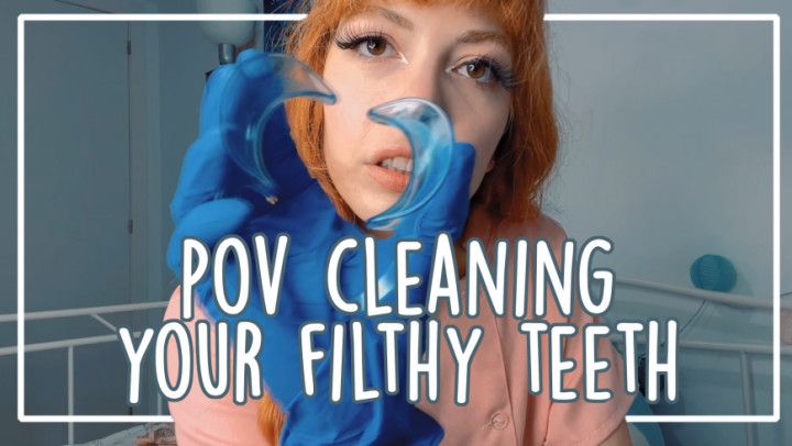 POV CLEANING YOUR FILTHY TEETH