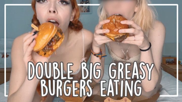 EATING BIG GREASY BURGERS