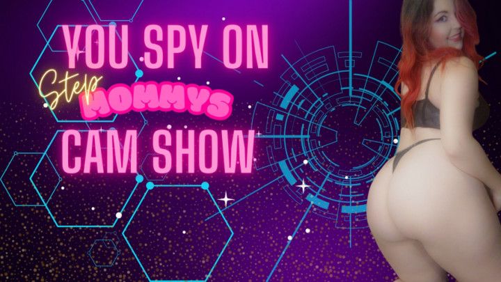 You Spy On Step-Mommys Cam Show *Limited Release