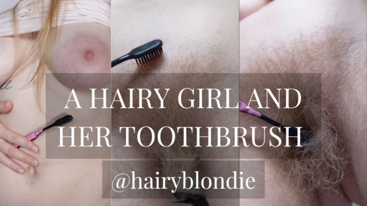 A Hairy Girl and Her Toothbrush