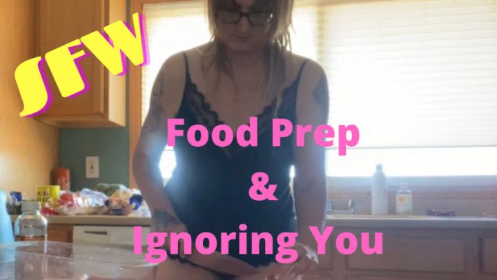 SFW:  Food Prep and Ignoring You