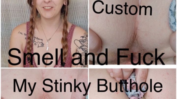 Smell and Fuck my Stinky Butthole