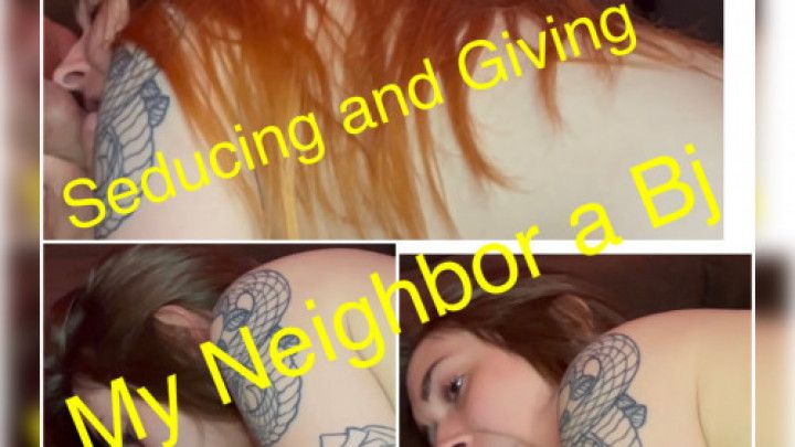 Seducing and Giving My Neighbor a BJ