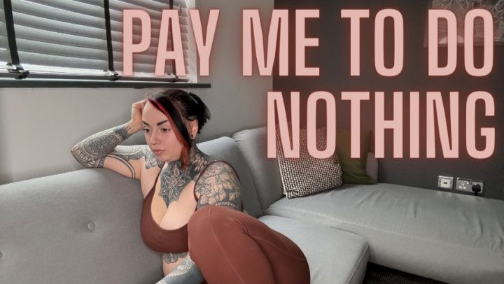 Pay Me To Do Nothing